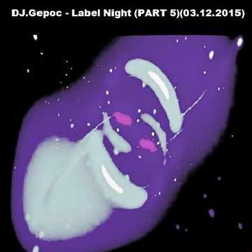 DJ.Gepoc ň Label Night (PART 5)(03.12.2015)