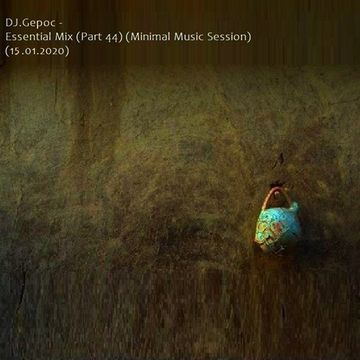 DJ.Gepoc   Essential Mix (Part 44) (Minimal Music Session) (15.01.2020)