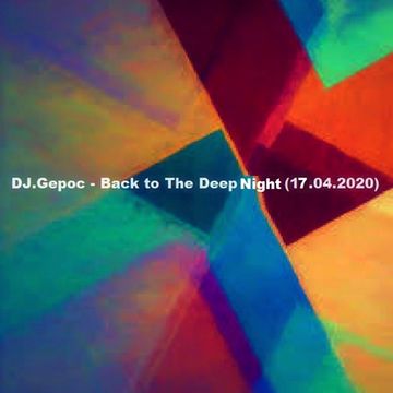 DJ.Gepoc   Back to The Deep Night (17.04.2020)