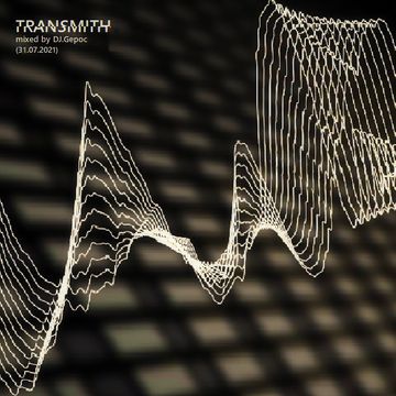 Transmith - mixed by DJ.Gepoc (30.07.2021) (Upeload Version)