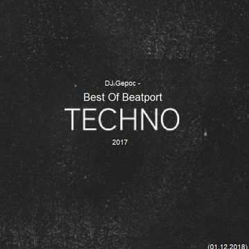 DJ.Gepoc - Best Beatport Techno 2017 (01.12.2018)