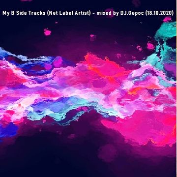 My B Side Tracks (Net Label Artist) - mixed by DJ.Gepoc (18.10.2020)