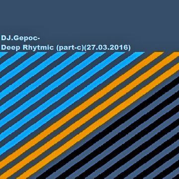 DJ.Gepoc - Deep Rhytmic (part c)(27.03.2016)