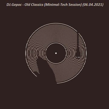 DJ.Gepoc - Old Classics (Minimal Tech Session) (06.04.2021)