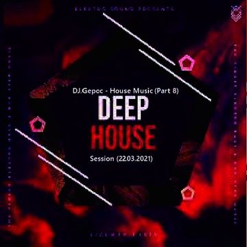 DJ.Gepoc - House Music (Part 8) (Deep House Session) (22.03.2021)