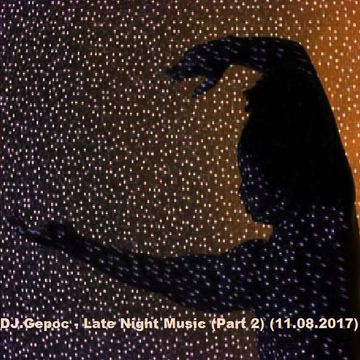 DJ.Gepoc  - Late Night Music (Part 2) (11.08.2017)
