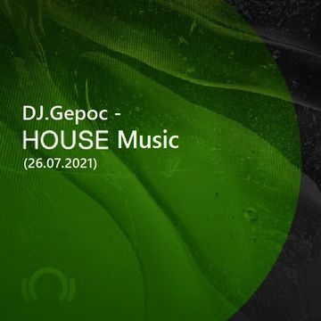 DJ.Gepoc - House Music (26.07.2021)