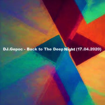 DJ.Gepoc - Back to The Deep Night (17.04.2020)