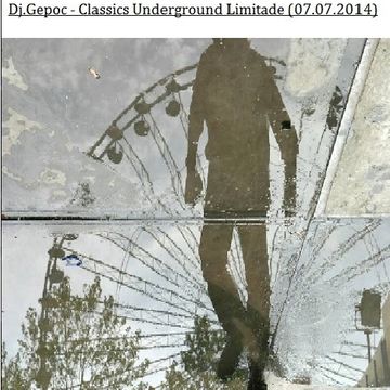 Dj.Gepoc - Classics Underground Limitade (07.07.2014)