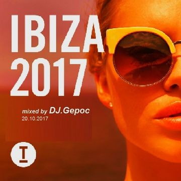 IBIZA 2017   mixed by -  DJ.Gepoc (20.10.2017)