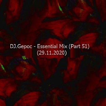 DJ.Gepoc - Essential Mix (Part 51) (29.11.2020)