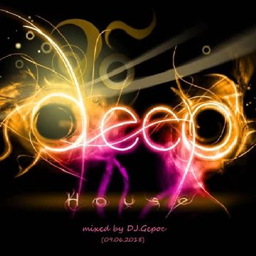 Deep House   mixed by - DJ.Gepoc (10.06.2018)