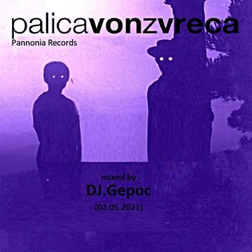 Palicavonzvreca - mixed by DJ.Gepoc (Pannonia Records) (02.05.2021)