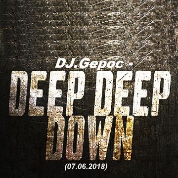 DJ.Gepoc - Deep Deep Down (07.06.2018)