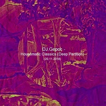 DJ.Gepoc - Housematic Classics (Deep Partition) (20.11.2018)