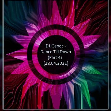 DJ.Gepoc - Dance Till Down (Part 4) (28.04.2021)