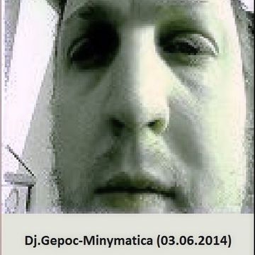 Dj.Gepoc - Minymatica(03.06.2014)