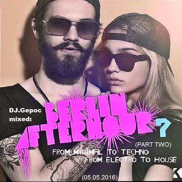 DJ.Gepoc - mixed Berlin Afterhour (PART TWO)(05.05.2016)