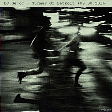 DJ.Gepoc - Summer Of Detroit (09.08.2016)