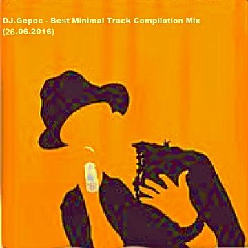 DJ.Gepoc - Best Minimal Track Compilation Mix (19.06.2016)