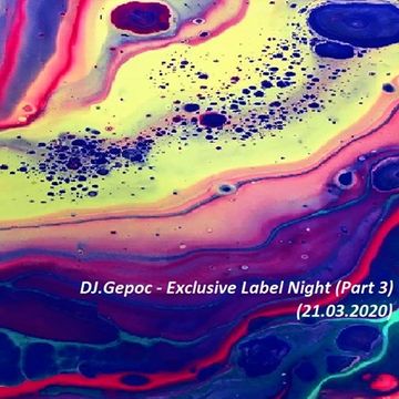 DJ.Gepoc   Exclusive Label Night (Part 3) (21.03.2020)
