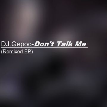 04.DJ.Gepoc - Don't Talk Me (Remixed 04)