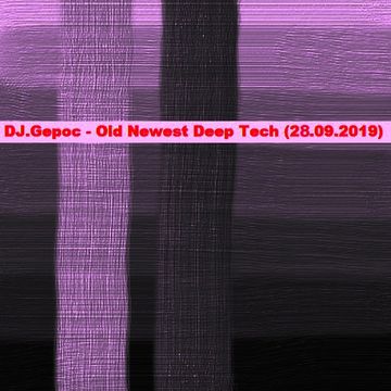 DJ.Gepoc - Old Newest Deep Tech (28.09.2019)