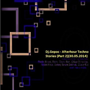 Dj.Gepoc - Afterhour Techno Stories(Part 2)(30.05.2014)