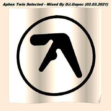 Aphex Twin Selected - Mixed By DJ.Gepoc (02.03.2021)