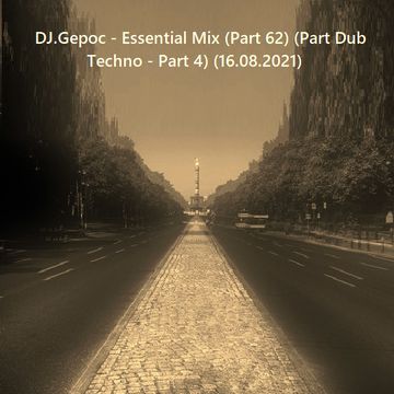 DJ.Gepoc - Essential Mix (Part 62) (Part Dub Techno   Part 4) (16.08.2021)