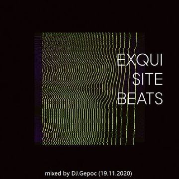 Exquisite Beats - mixed by DJ.Gepoc (19.11.2020)