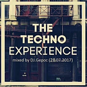 The Techno Experience   mixed by - DJ.Gepoc (28.07.2017)