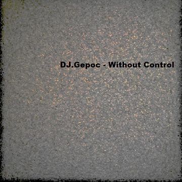 02.DJ.Gepoc - Without Control (One Silent Remixed)