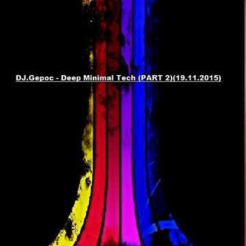 DJ.Gepoc - Deep Minimal Tech (PART 2)(19.11.2015)