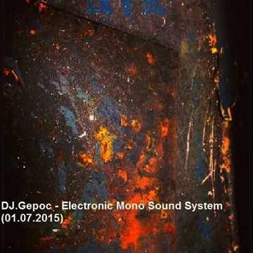 DJ.Gepoc - Electronic Mono Sound System (01.07.2015)