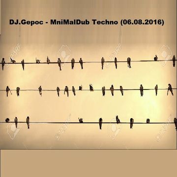 DJ.Gepoc -MniMalDub Techno (06.08.2016)
