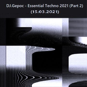 DJ.Gepoc - Essential Techno 2021 (Part 2) (15.03.2021)