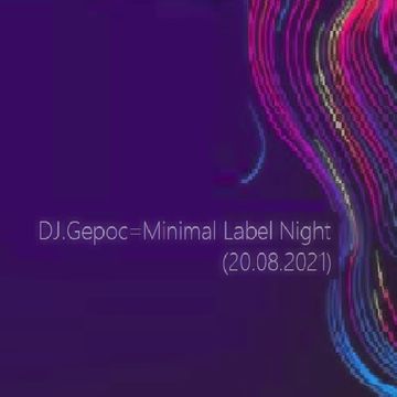 DJ.Gepoc - Minimal Label Night (20.08.2021) (Upeload Version)