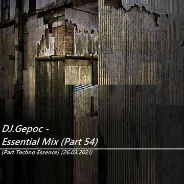 DJ.Gepoc - Essential Mix (Part 54) (Part Techno Essence) (26.03.2021)