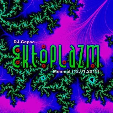 DJ.Gepoc - Ektoplazm Minimal (13.01.2019)