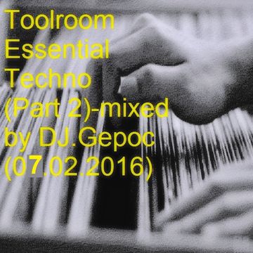 DJ.Gepoc - Toolroom Essential Techno (Part 2)mixed by DJ.Gepoc (07.02.2016)