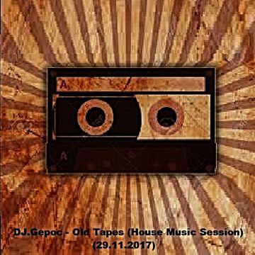 DJ.Gepoc - Old Tapes (House Music Session) (29.11.2017)