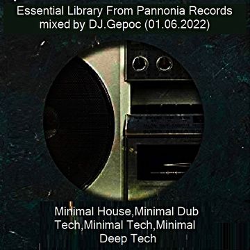 Essential Library From Pannonia Records - mixed by DJ.Gepoc (01.06.2022)