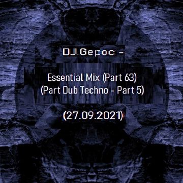 DJ.Gepoc - Essential Mix (Part 63) (Part Dub Techno   Part 5) (27.09.2021)