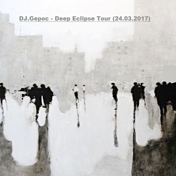 DJ.Gepoc - Deep Eclipse Tour (24.03.2017)