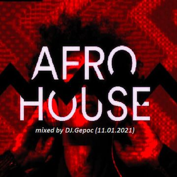 Afro House - mixed by DJ.Gepoc (11.01.2021)