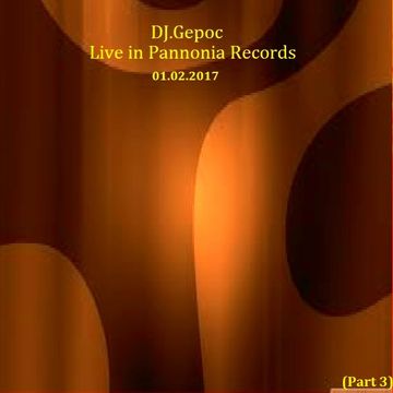 DJ.Gepoc - Live In Pannonia Records (Part 3) (01.02.2017)