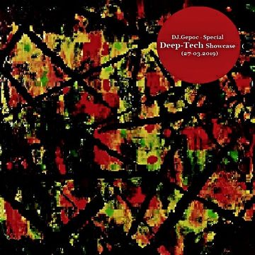 DJ.Gepoc - Special Deep Tech Showcase (27 03.2019)