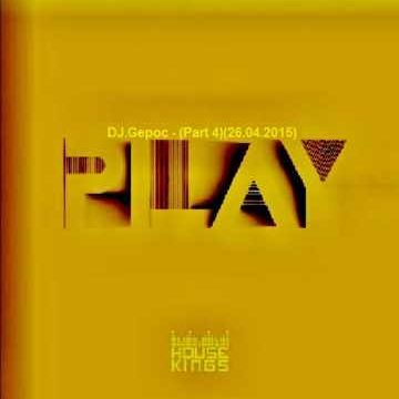 Dj.Gepoc - Play (Part 4)(26.04.2015)