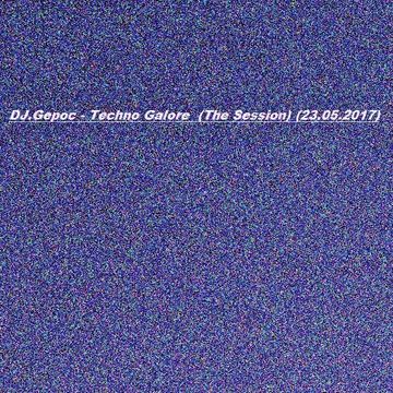 DJ.Gepoc  - Techno Galore  (The Session) (23.05.2017)